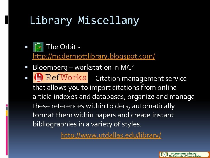 Library Miscellany The Orbit - http: //mcdermottlibrary. blogspot. com/ Bloomberg – workstation in MC
