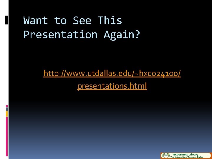 Want to See This Presentation Again? http: //www. utdallas. edu/~hxc 024100/ presentations. html 