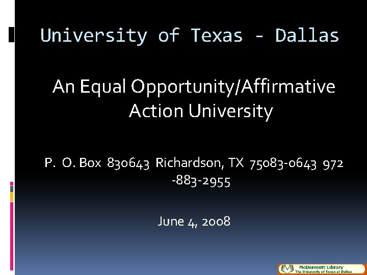 University of Texas - Dallas An Equal Opportunity/Affirmative Action University P. O. Box 830643