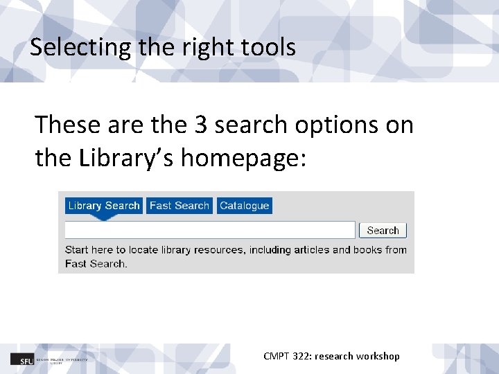 Selecting the right tools These are the 3 search options on the Library’s homepage: