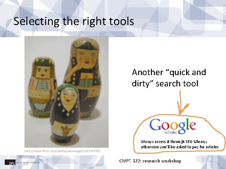 Selecting the right tools Another “quick and dirty” search tool http: //www. flickr. com/photos/aussiegall/288377539/