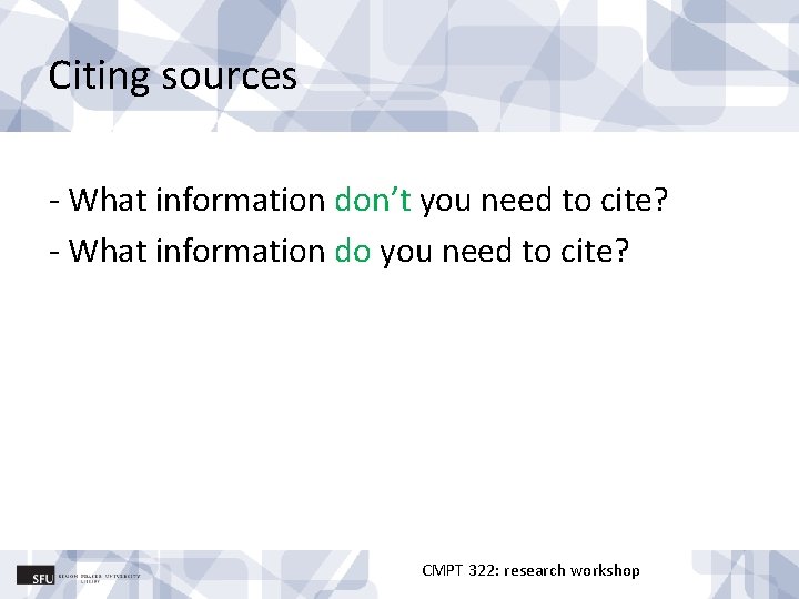 Citing sources - What information don’t you need to cite? - What information do