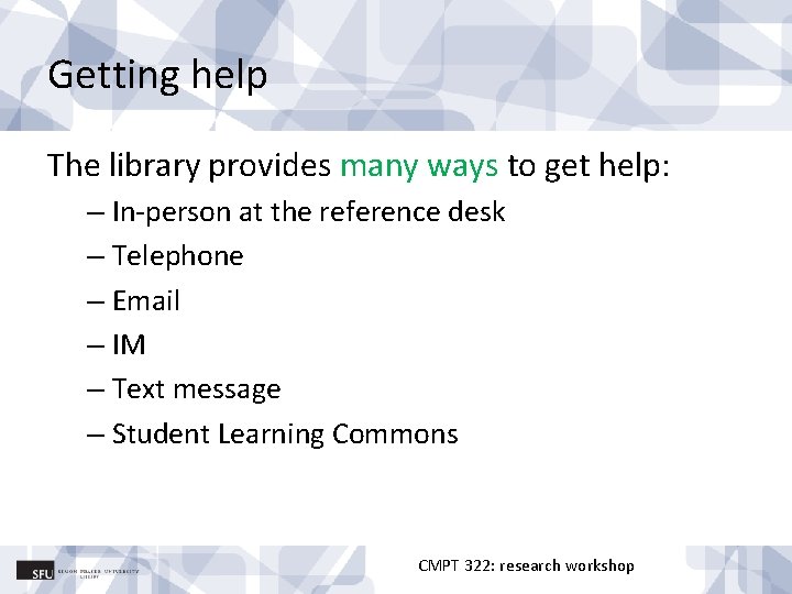 Getting help The library provides many ways to get help: – In-person at the