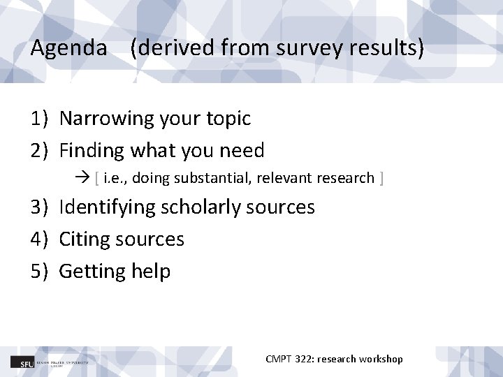 Agenda (derived from survey results) 1) Narrowing your topic 2) Finding what you need