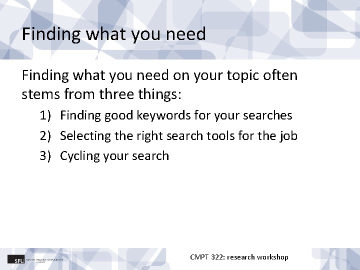 Finding what you need on your topic often stems from three things: 1) Finding