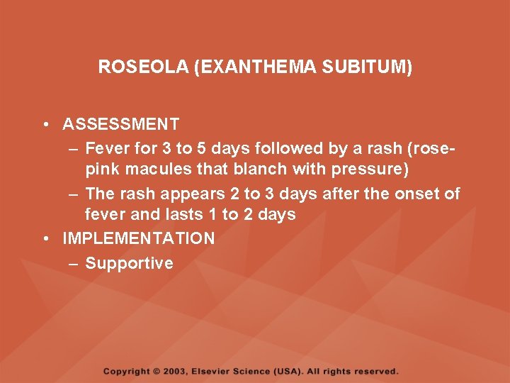 ROSEOLA (EXANTHEMA SUBITUM) • ASSESSMENT – Fever for 3 to 5 days followed by