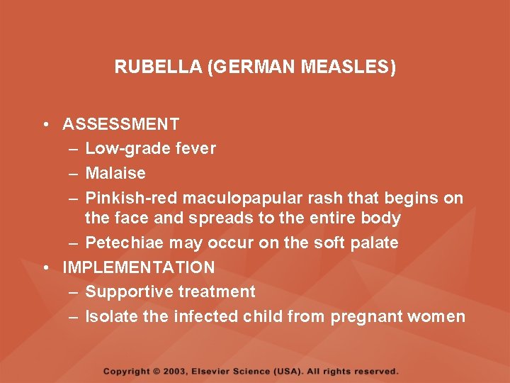 RUBELLA (GERMAN MEASLES) • ASSESSMENT – Low-grade fever – Malaise – Pinkish-red maculopapular rash