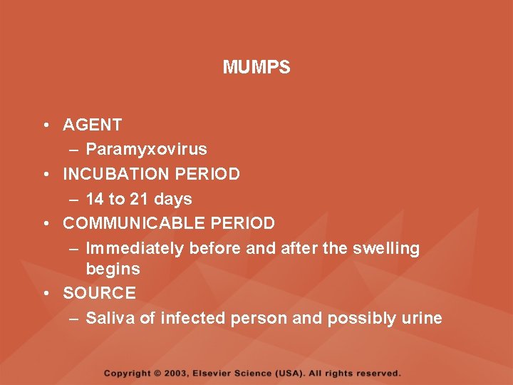 MUMPS • AGENT – Paramyxovirus • INCUBATION PERIOD – 14 to 21 days •