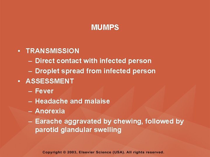 MUMPS • TRANSMISSION – Direct contact with infected person – Droplet spread from infected