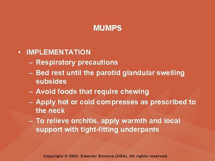 MUMPS • IMPLEMENTATION – Respiratory precautions – Bed rest until the parotid glandular swelling