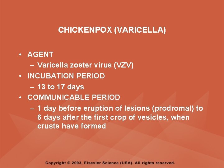 CHICKENPOX (VARICELLA) • AGENT – Varicella zoster virus (VZV) • INCUBATION PERIOD – 13