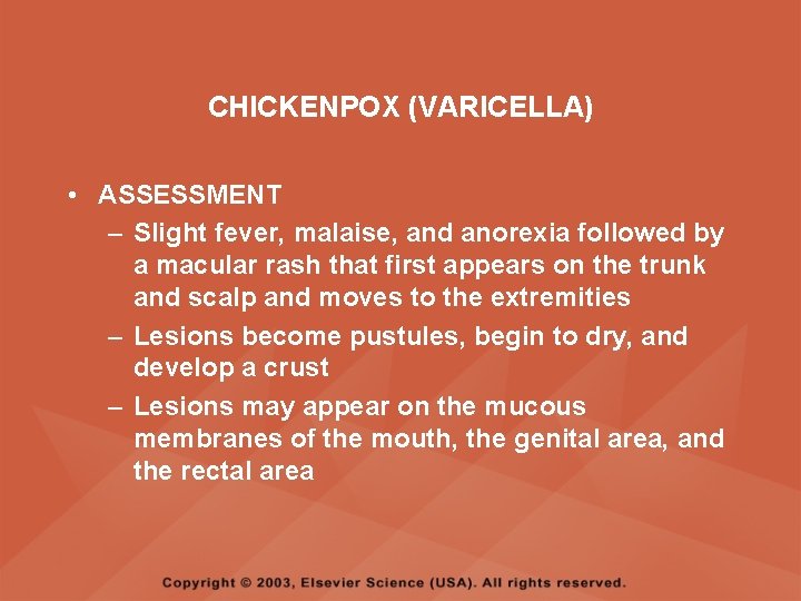 CHICKENPOX (VARICELLA) • ASSESSMENT – Slight fever, malaise, and anorexia followed by a macular