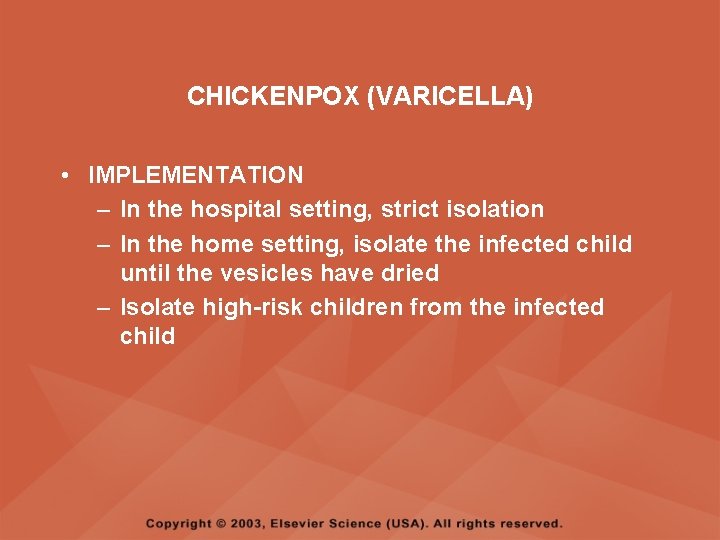 CHICKENPOX (VARICELLA) • IMPLEMENTATION – In the hospital setting, strict isolation – In the