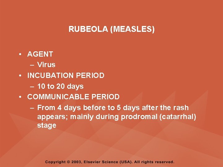 RUBEOLA (MEASLES) • AGENT – Virus • INCUBATION PERIOD – 10 to 20 days