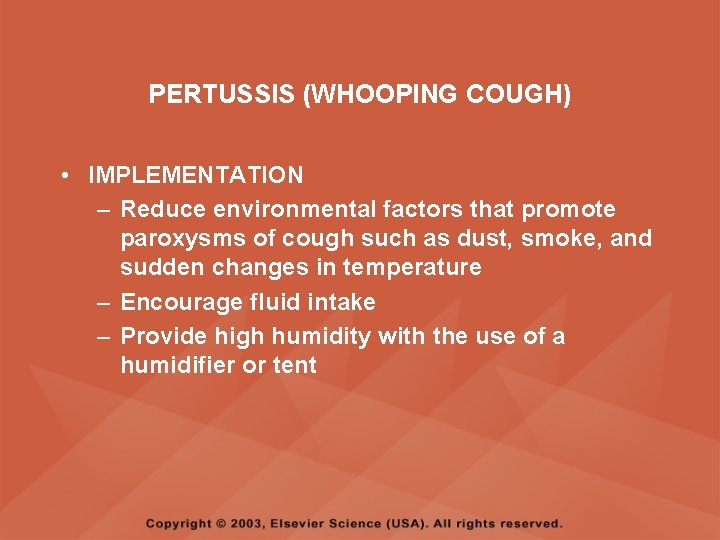 PERTUSSIS (WHOOPING COUGH) • IMPLEMENTATION – Reduce environmental factors that promote paroxysms of cough