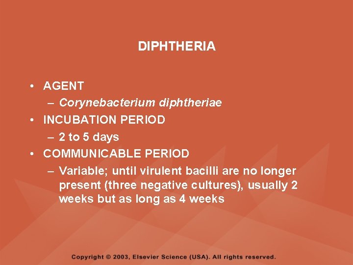 DIPHTHERIA • AGENT – Corynebacterium diphtheriae • INCUBATION PERIOD – 2 to 5 days