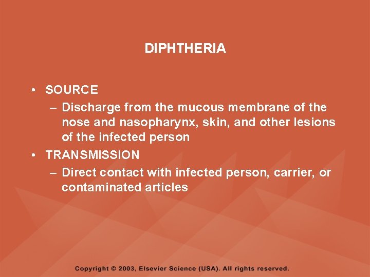 DIPHTHERIA • SOURCE – Discharge from the mucous membrane of the nose and nasopharynx,