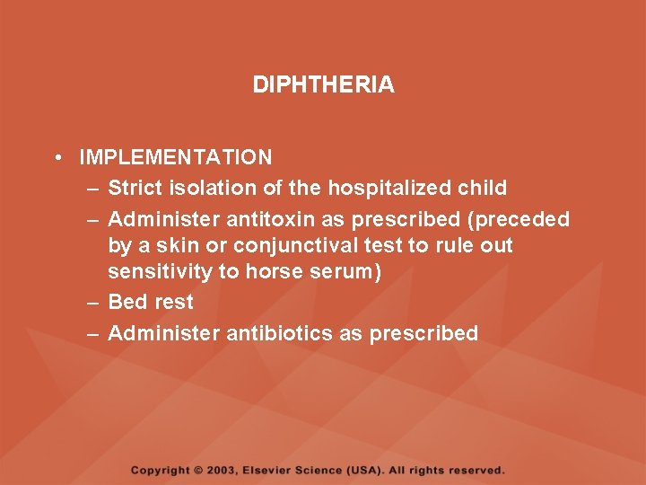 DIPHTHERIA • IMPLEMENTATION – Strict isolation of the hospitalized child – Administer antitoxin as