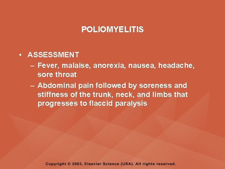 POLIOMYELITIS • ASSESSMENT – Fever, malaise, anorexia, nausea, headache, sore throat – Abdominal pain