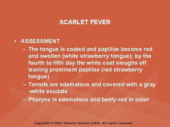 SCARLET FEVER • ASSESSMENT – The tongue is coated and papillae become red and