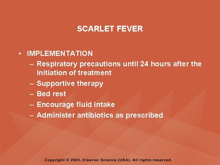 SCARLET FEVER • IMPLEMENTATION – Respiratory precautions until 24 hours after the initiation of