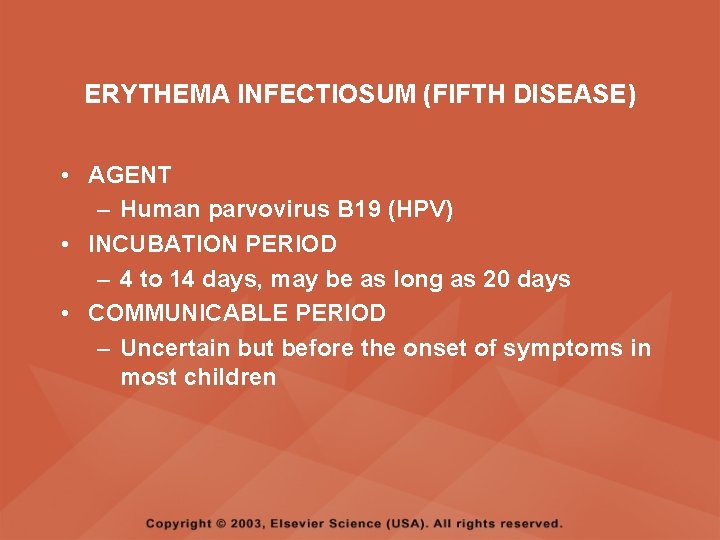 ERYTHEMA INFECTIOSUM (FIFTH DISEASE) • AGENT – Human parvovirus B 19 (HPV) • INCUBATION