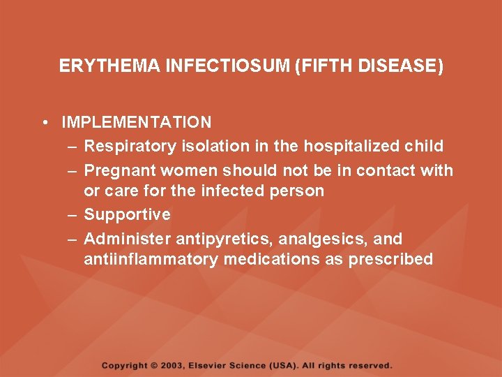 ERYTHEMA INFECTIOSUM (FIFTH DISEASE) • IMPLEMENTATION – Respiratory isolation in the hospitalized child –