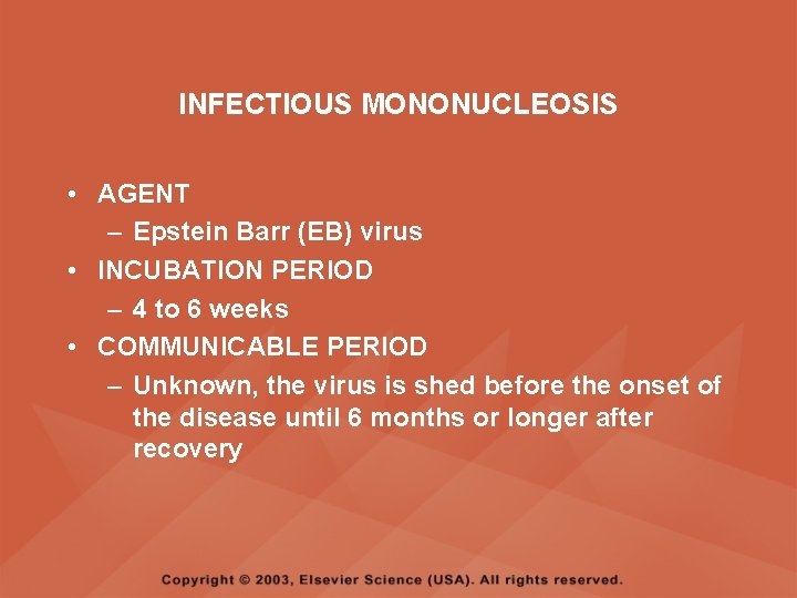 INFECTIOUS MONONUCLEOSIS • AGENT – Epstein Barr (EB) virus • INCUBATION PERIOD – 4