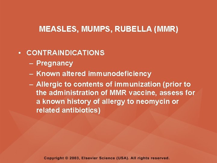 MEASLES, MUMPS, RUBELLA (MMR) • CONTRAINDICATIONS – Pregnancy – Known altered immunodeficiency – Allergic