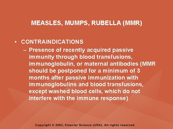 MEASLES, MUMPS, RUBELLA (MMR) • CONTRAINDICATIONS – Presence of recently acquired passive immunity through