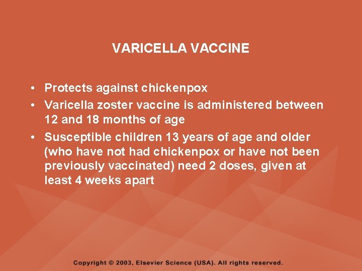 VARICELLA VACCINE • Protects against chickenpox • Varicella zoster vaccine is administered between 12