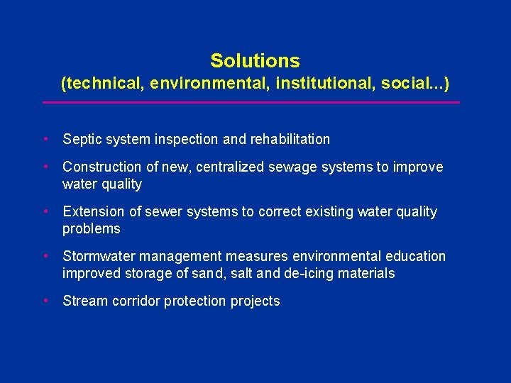 Solutions (technical, environmental, institutional, social. . . ) • Septic system inspection and rehabilitation