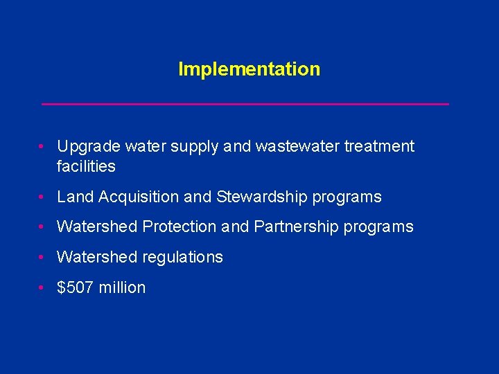 Implementation • Upgrade water supply and wastewater treatment facilities • Land Acquisition and Stewardship