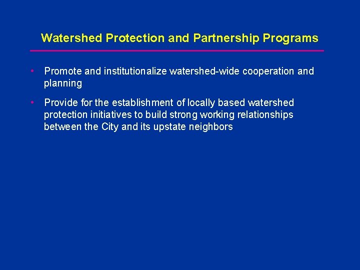 Watershed Protection and Partnership Programs • Promote and institutionalize watershed-wide cooperation and planning •