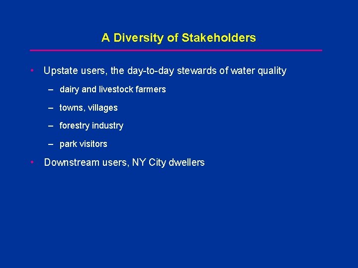 A Diversity of Stakeholders • Upstate users, the day-to-day stewards of water quality –