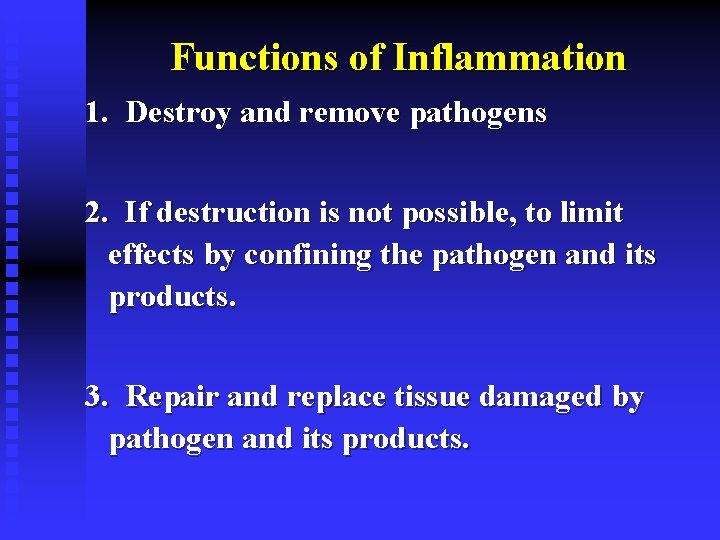 Functions of Inflammation 1. Destroy and remove pathogens 2. If destruction is not possible,