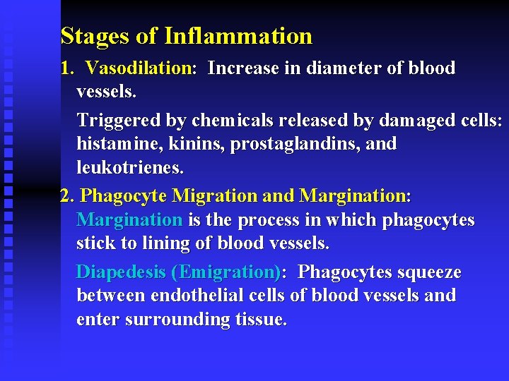Stages of Inflammation 1. Vasodilation: Increase in diameter of blood vessels. Triggered by chemicals