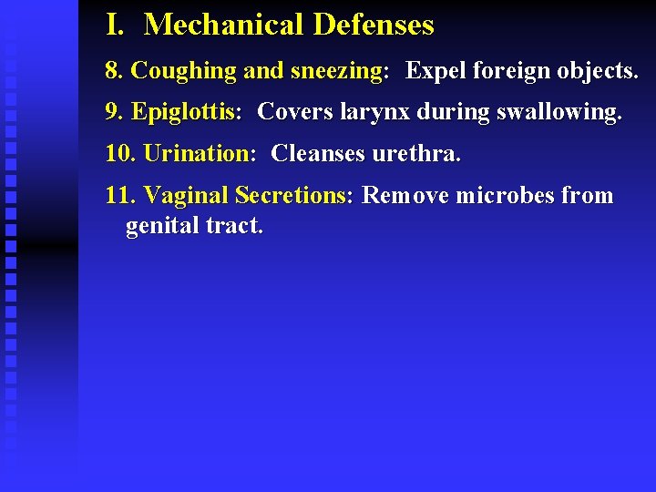 I. Mechanical Defenses 8. Coughing and sneezing: Expel foreign objects. 9. Epiglottis: Covers larynx