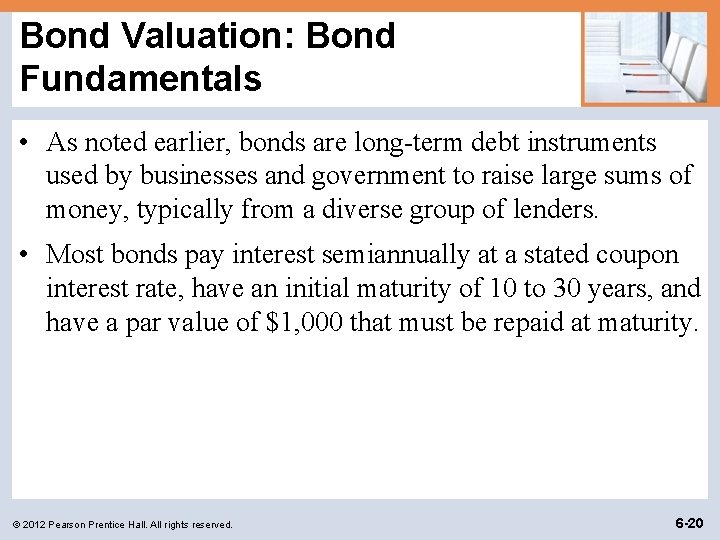 Bond Valuation: Bond Fundamentals • As noted earlier, bonds are long-term debt instruments used