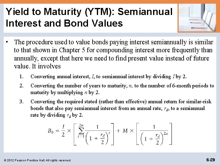 Yield to Maturity (YTM): Semiannual Interest and Bond Values • The procedure used to