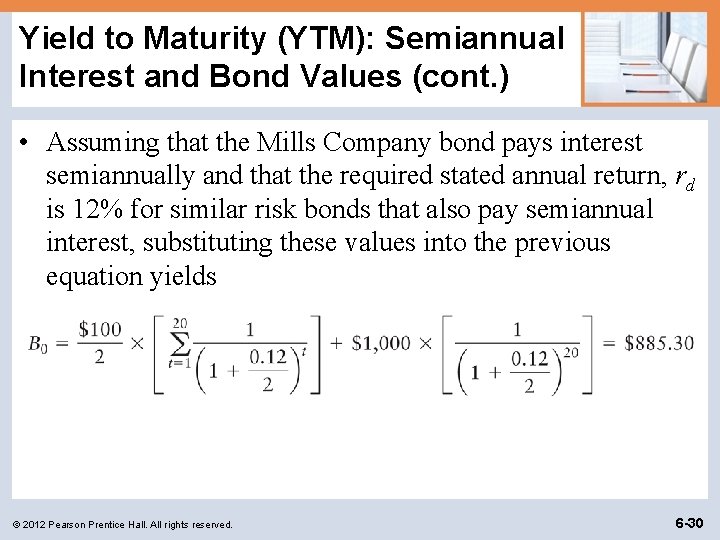 Yield to Maturity (YTM): Semiannual Interest and Bond Values (cont. ) • Assuming that