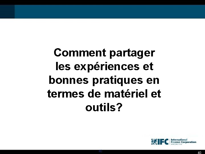 Comment partager les expériences et bonnes pratiques en termes de matériel et outils? 40