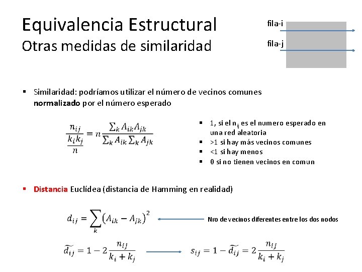 Equivalencia Estructural Otras medidas de similaridad fila-i fila-j § Similaridad: podríamos utilizar el número