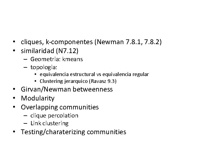  • cliques, k-componentes (Newman 7. 8. 1, 7. 8. 2) • similaridad (N