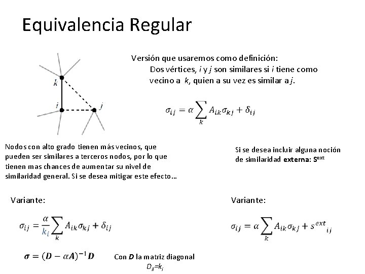 Equivalencia Regular Versión que usaremos como definición: Dos vértices, i y j son similares