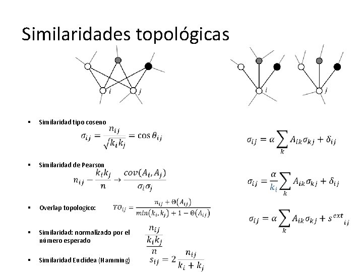 Similaridades topológicas § § Similaridad tipo coseno Similaridad de Pearson § Overlap topologico: §