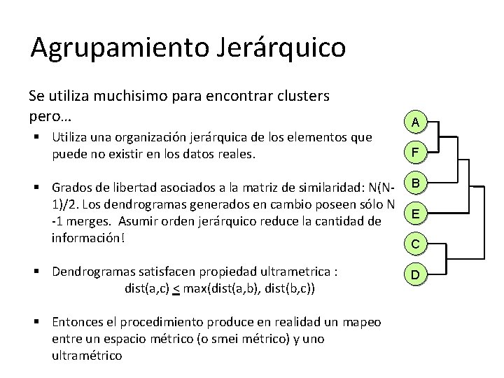 Agrupamiento Jerárquico Se utiliza muchisimo para encontrar clusters pero… § Utiliza una organización jerárquica