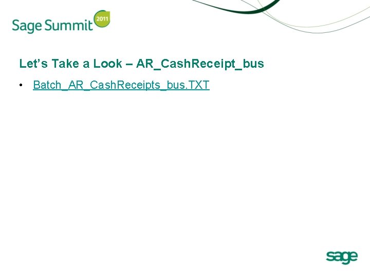 Let’s Take a Look – AR_Cash. Receipt_bus • Batch_AR_Cash. Receipts_bus. TXT 