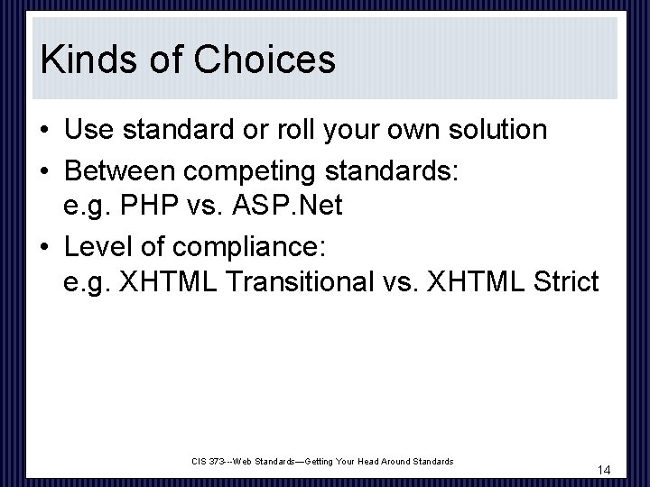 Kinds of Choices • Use standard or roll your own solution • Between competing