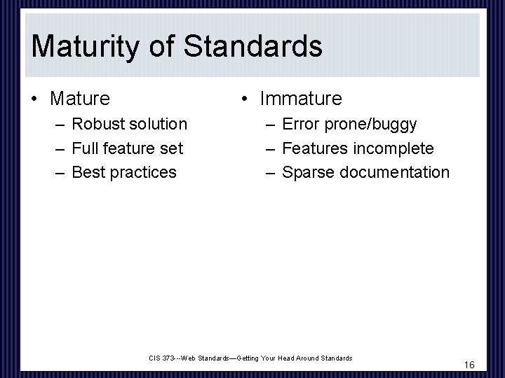 Maturity of Standards • Mature • Immature – Robust solution – Full feature set